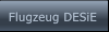 Flugzeug DESiE Flugzeug DESiE